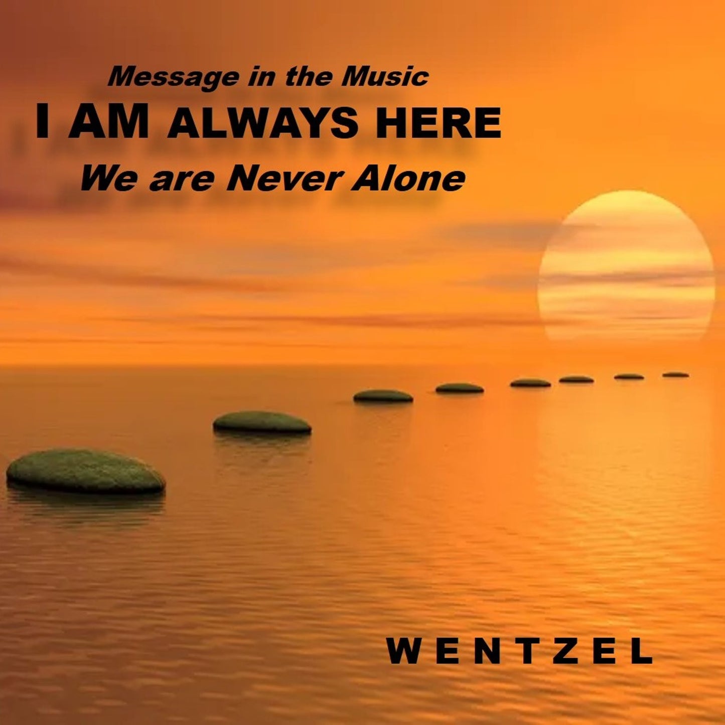 I AM ALWAYS HERE (We are Never Alone) - Single - Wentzel
