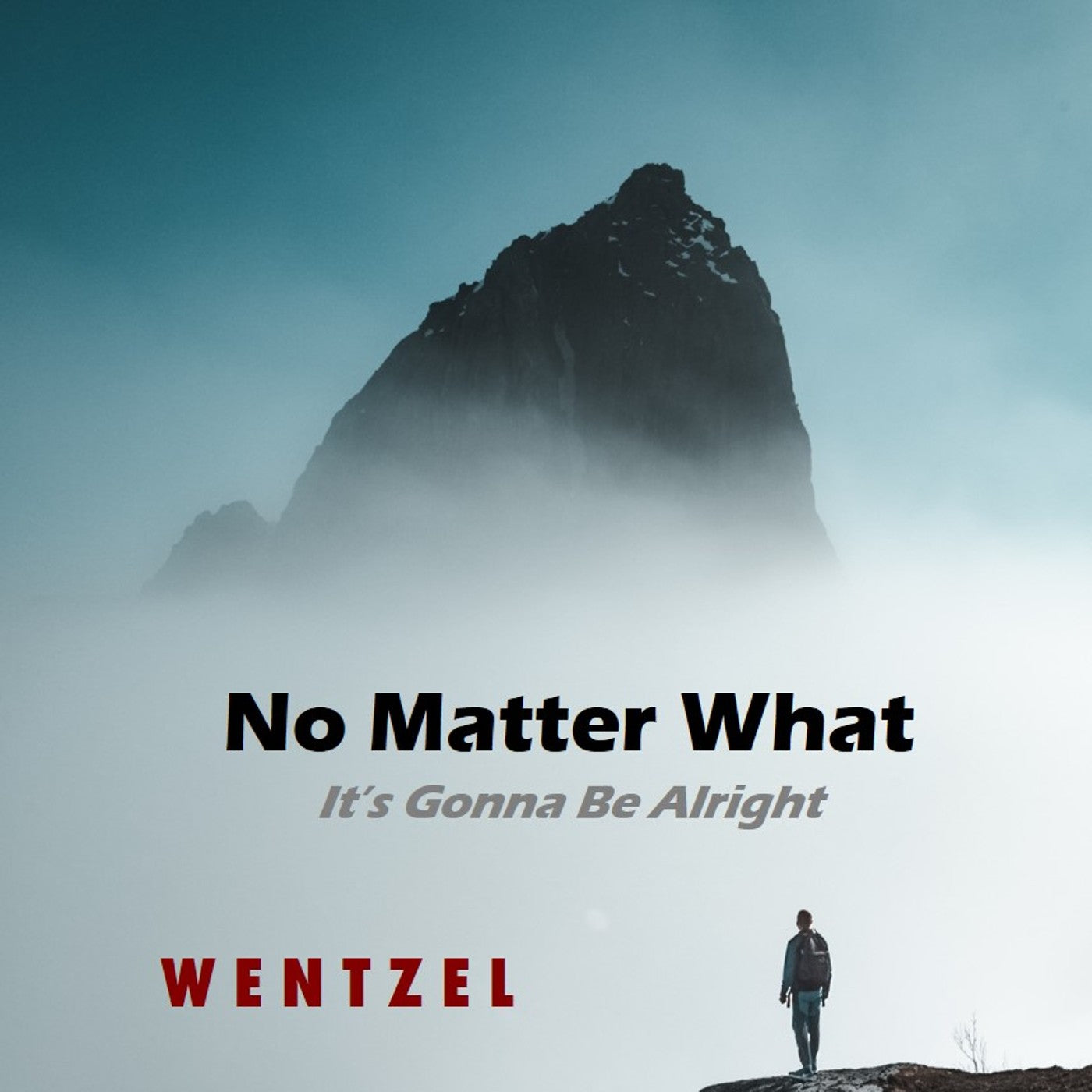 NO MATTER WHAT (It's Gonna Be Alright) - Single - Wentzel