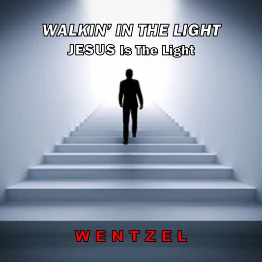 WALKIN' IN THE LIGHT (JESUS Is The Light) - Single - Wentzel